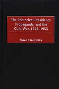 Cover of The Rhetorical Presidency, Propaganda, and the Cold War